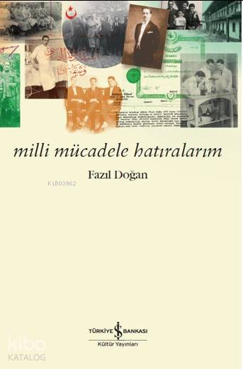  Milli Mücadele Hatıralarım | Milli Mücadele Hatıralarım | Pınar Güven | Fazıl Doğan | Türkiye İş Bankası Kültür Yayınları | 9786257999496 