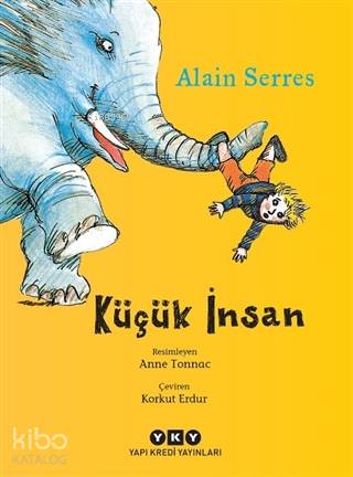  Küçük İnsan | Alain Serres | Korkut Erdur | Hazel Bilgen | Anne Tonac | Yapı Kredi Yayınları ( YKY ) | 9789750848551 | 