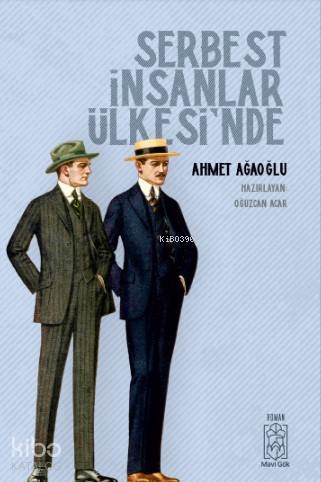  Serbest İnsanlar Ülkesinde | Serbest İnsanlar Ülkesinde | Ahmet Ağaoğlu | Oğuzcan Acar | Mavi Gök Yayınları | 9786056976544 