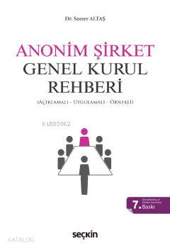  Anonim Şirket Genel Kurul Rehberi (Açıklamalı Uygulamalı Örnekli) | Anonim Şirket Genel Kurul Rehberi (Açıklamalı Uygulamalı Örnekli) | Soner Altaş | Seçkin Yayıncılık | 9789750265327 