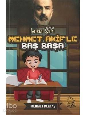  İstiklal Şairi Mehmet Akifle Başbaşa | İstiklal Şairi Mehmet Akifle Başbaşa | Mehmet Pektaş | Sebe Yayınları | 9786050693690 