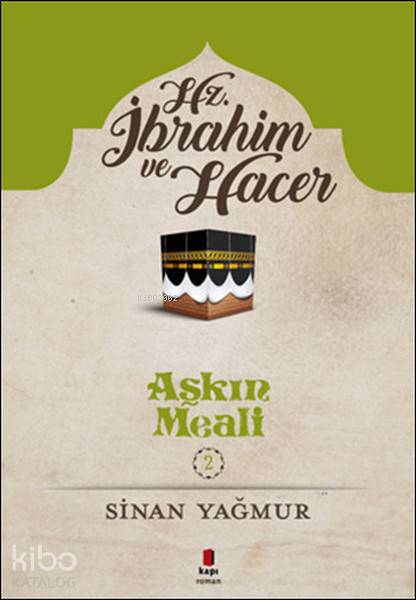  Hz İbrahim ve Hacer Aşkın Meali 2 | Hz İbrahim ve Hacer Aşkın Meali 2 | Sinan Yağmur | Faruk Baydar | Kapı Yayınları | 9786055147754 