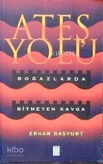  Ateş Yolu Boğazlarda Biymeyen Kavga | Erhan Başyurt | Timaş Yayınları | 9799753624076 | 