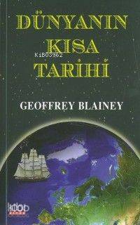  Dünyanın Kısa Tarihi | Dünyanın Kısa Tarihi | Geoffrey Blainey | Esra Kaliber Onur Şen | 1001 Kitap Yayınları | 9789758992072 