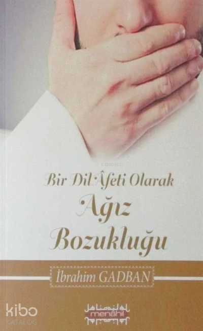  Bir Dil Afeti Olarak Ağız Bozukluğu | Bir Dil Afeti Olarak Ağız Bozukluğu | İbrahim Gadban | Menahil Kitap | 2770000040433 