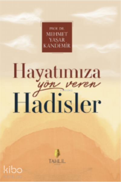  Hayatımıza Yön Veren Hadisler | Hayatımıza Yön Veren Hadisler | Mehmet Yaşar Kandemir | Tahlil Yayınları | 9786057850362 