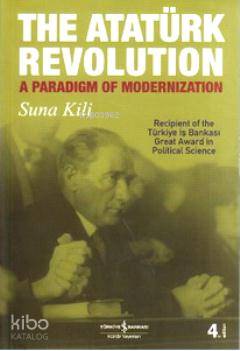  The Atatürk Revolution A Paradigm Of Modernization | The Atatürk Revolution A Paradigm Of Modernization | Suna Kili | Sylvia Zeybekoğlu | Türkiye İş Bankası Kültür Yayınları | 9789754583762 