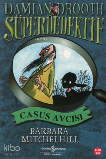  Süper Dedektif Casus Avcısı Süper Dedektif Damian Drooth | Süper Dedektif Casus Avcısı Süper Dedektif Damian Drooth | Barbara Mitchelhill | Betül Avunç | Türkiye İş Bankası Kültür Yayınları | 9789754589573 