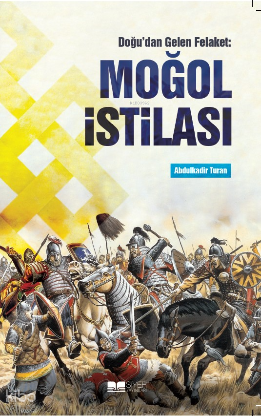  Doğudan Gelen Felaket Moğol İstilası | Doğudan Gelen Felaket Moğol İstilası | Abdulkadir Turan | Muhammed Ensar Sözgen | Ayşenur Sözgen | Muhammed Onur Özçelikçi | Siyer Yayınları | 9786256766402 