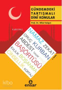  Gündemdeki Tartışmalı Dînî Konular | Gündemdeki Tartışmalı Dînî Konular | Nihat Dalgın | Ensar Neşriyat | 9789944152952 