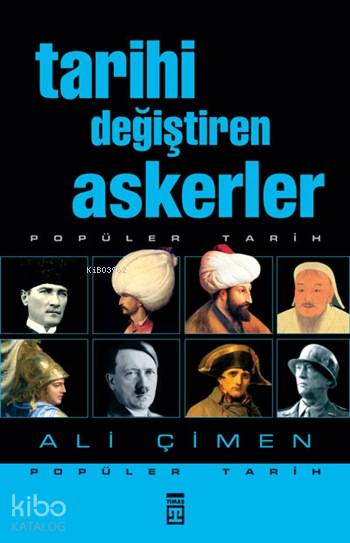  Tarihi Değiştiren Askerler | Ali Çimen | Adem Koçal | Timaş Tarih | 9789752636293 | 