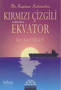  Bir Kaptanın Kaleminden| Kırmızı Çizgili Ekvator | Yücel Sügen | Denizler Kitabevi | 9789759867720 | 
