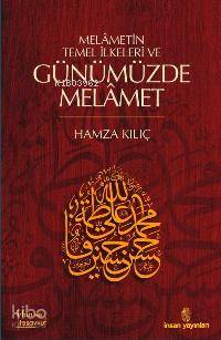  Melâmetin Temel İlkeleri ve Günümüzde Melâmet | Melâmetin Temel İlkeleri ve Günümüzde Melâmet | Hamza Kılıç | İnsan Yayınları | 9789755744964 