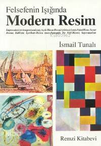  Felsefenin Işığında Modern Resim Modern Resimden Avangard Resme | İsmail Tunalı | Remzi Kitabevi | 9789751401106 | 