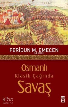  Osmanlı Klasik Çağında Savaş | Feridun Emecen | Timaş Tarih | 9786051141817 | 