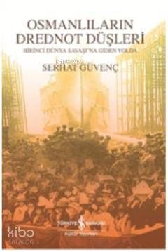  Osmanlıların Drednot Düşleri | Osmanlıların Drednot Düşleri | Serhat Güvenç | Türkiye İş Bankası Kültür Yayınları | 9786053602996 