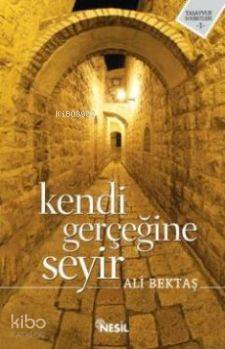  Kendi Gerçeğine Seyir | Kendi Gerçeğine Seyir | Ali Bektaş | Nesil Yayınları | 9786051310213 