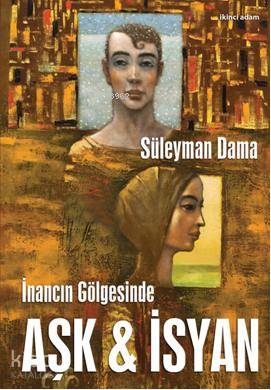  İnancın Gölgesinde Aşk & İsyan | Süleyman Dama | İkinci Adam Yayınları | 9786051281049 | 