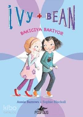 Ivy & Bean 4 / Bakıcıya Bakıyor | Annie Barrows | Sophie Blackall | Annie BarrowsSophie Blackall | Seçil Şen | Zeynep Kumruluoğlu | Pegasus Yayıncılık | 9786055360603 | 