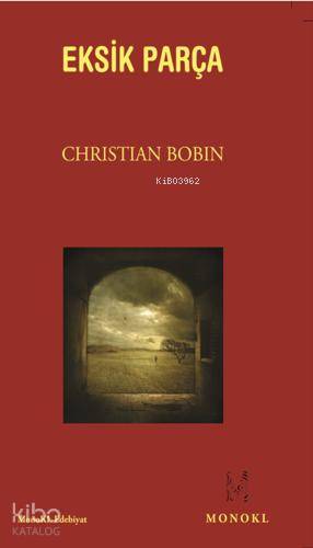  Eksik Parça | Christian Bobin | Işıl Yüce | Monokl Yayınları | 9786056285073 | 