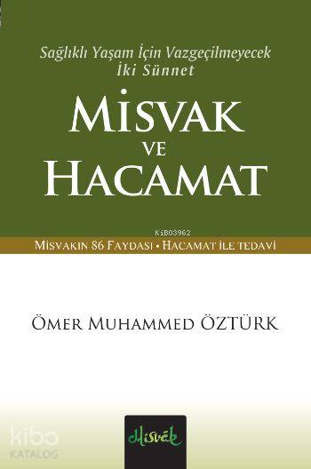  Misvak ve Hacamat Sağlıklı Yaşam İçin Vazgeçilmeyecek İki Sünnet Vazgeçilmeyecek İki Sünnet (Cep Boy) | Ömer Muhammed Öztürk | Misvak Neşriyat | 9786058748156 | 