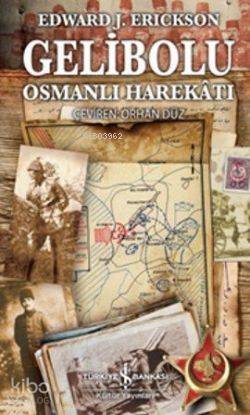  Gelibolu Osmanlı Harekatı | Gelibolu Osmanlı Harekatı | Edward J Erickson | Türkiye İş Bankası Kültür Yayınları | 9786053605867 