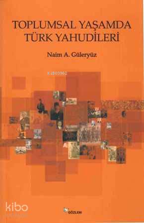  Toplumsal Yaşamda Türk Yahudileri | Toplumsal Yaşamda Türk Yahudileri | Naim A Güleryüz | Gözlem Gazetecilik Basın ve Yayın | 9789944994583 