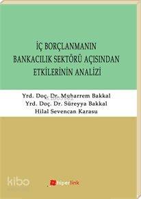  İç Borçlanmanın Bankacılık Sektörü Açısından Etkilerinin Analizi | Süreyya Bakkal | Muharrem Bakkal | Hilal Sevencan Karasu | Süreyya BakkalMuharrem BakkalHilal Sevencan Karasu | Hiperlink Yayınları | 9789944157551 | 