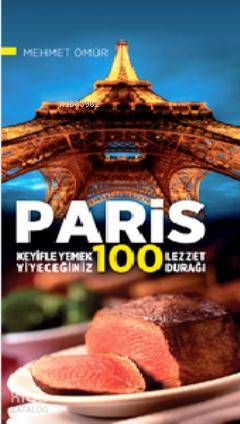  Paris Keyifle Yemek Yiyeceğiniz 100 Lezzet Durağı | Paris Keyifle Yemek Yiyeceğiniz 100 Lezzet Durağı | Mehmet Ömür | Tortuga Yayınları | 9786055169114 
