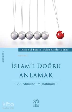  İslamı Doğru Anlamak | İslamı Doğru Anlamak | Ali Abdulhalim Mahmud | Nida Yayıncılık | 9786054605392 