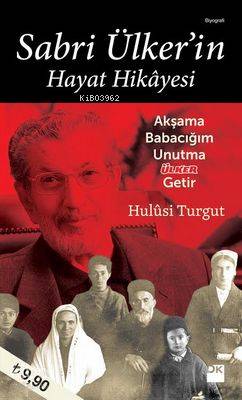  Sabri Ülkerin Hayat Hikayesi Akşama Babacığım Unutma Ülker Getir | Hulusi Turgut | Doğan Kitap | 9786050915280 | 