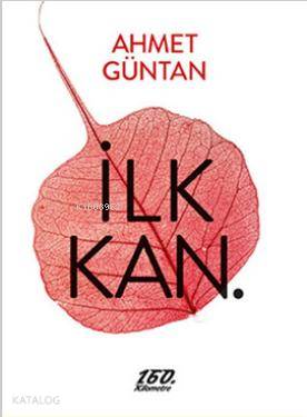 İlk Kan | İlk Kan | Ahmet Güntan | Ömer Şişman | 160 Kilometre Yayınevi | 9786055185312 