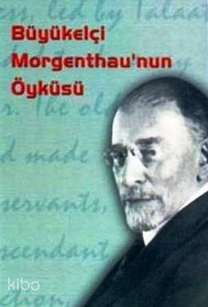  Büyükelçi Morgenthaunun Öyküsü | Henry Morgenthau | Atilla Tuygan | Belge Yayınları | 9789753443432 | 