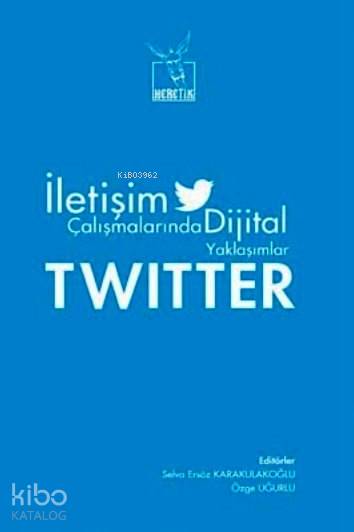  İletişim Çalışmalarından Dijital Yaklaşımlar Twitter | İsmet Erdoğan | Merve PorayAli İmren | Selva Ersöz KarakulakoğluÖzge Uğurlu | Heretik Yayıncılık | 9786056522420 | 