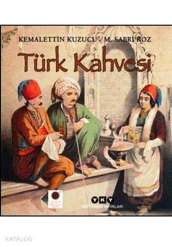  Türk Kahvesi | Kemalettin Kuzucu | Sabri Koz | Yapı Kredi Yayınları ( YKY ) | 9789750831072 | 