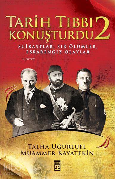  Tarih Tıbbı Konuşturdu 2 | Talha Uğurluel | Muammer Kayatekin | Talha UğurluelMuammer Kayatekin | Timaş Tarih | 9786050819212 | 