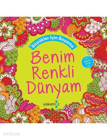  Benim Renkli Dünyam Büyükler İçin Boyama Kitabı Kokulu | Benim Renkli Dünyam Büyükler İçin Boyama Kitabı Kokulu | Ender Haluk Derince | Yakamoz Yayınları | 9786053848660 