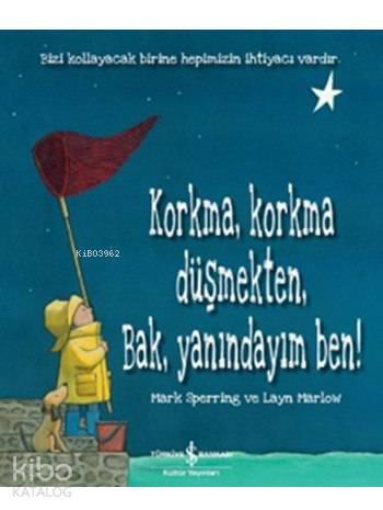  Korkma Korkma Düşmekten Bak Yanındayım Ben | Korkma Korkma Düşmekten Bak Yanındayım Ben | Ali Berktay | Mark Sperring | Türkiye İş Bankası Kültür Yayınları | 9786053324379 