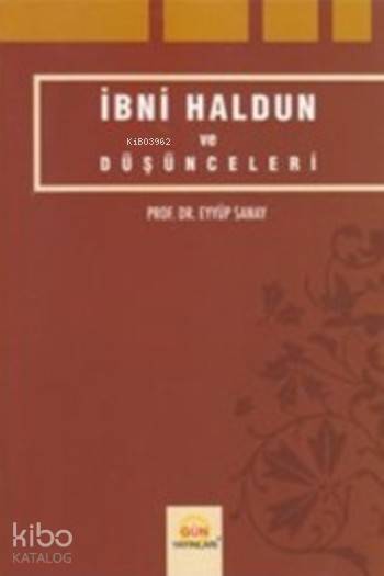  İbni Haldun ve Düşünceleri | Eyyüp Sanay | Gün Yayıncılık (Ankara) | 9789757325724 | 