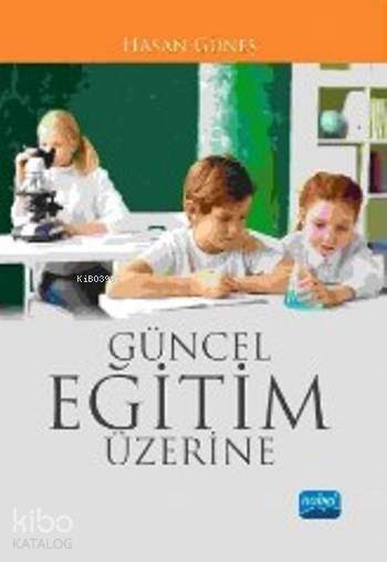  Güncel Eğitim Üzerine | Hasan Güneş | Nobel Akademik Yayıncılık | 9786053204596 | 
