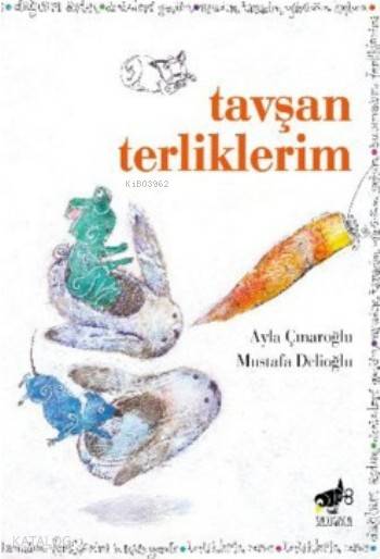  Tavşan Terliklerim | Tavşan Terliklerim | Ayla Çınaroğlu | Mustafa Delioğlu | Ayla ÇınaroğluMustafa Delioğlu | Sarıgaga Yayıncılık | 9786056606014 