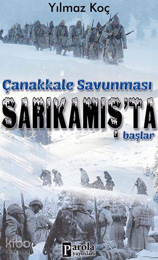  Çanakkale Savunması Sarıkamışta | Yılmaz Koç | Celal Coşkun | Celal Coşkun | İsmail Ceyhan | Parola Yayınları | 9786059121484 | 