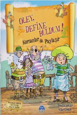  Oley Define Buldum Korsanlar da Paylaşır | Oley Define Buldum Korsanlar da Paylaşır | Çiğdem Köfüncü | Gamze Tuncel Demir | Tom EastonMike Gordon | Merve Yılmaz | Martı Çocuk Yayınları | 9786051861463 