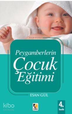  Peygamberlerin Çocuk Eğitimi | Peygamberlerin Çocuk Eğitimi | Esan Gül | Ömer Faruk Yıldız | Fedakar Kızmaz | Metin Aydost | Yunus Karaarslan | Çıra Yayınları | 9789756353851 