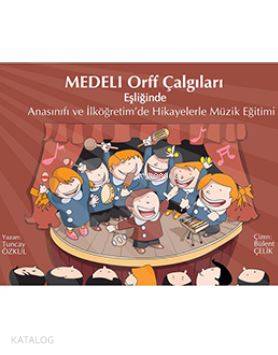 Medeli Orff Çalgıları; Anasınıfı ve İlköğretim'de Hikayelerle Müzik Eğitimi
