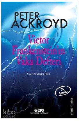  Victor Frankensteinın Vaka Defteri | Victor Frankensteinın Vaka Defteri | Peter Ackroyd | Duygu Akın | Betül Kadıoğlu | Nahide Dikel | Yapı Kredi Yayınları ( YKY ) | 9789750839009 