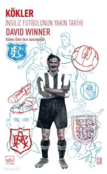  Kökler İngiliz Futbolunun Yakın Tarihi | Egemen Özkan | Alican Saygı Ortanca | Tuğçe Nida Sevin | Tan Morgül | David Winner | İthaki Yayınları | 9786053757146 | 