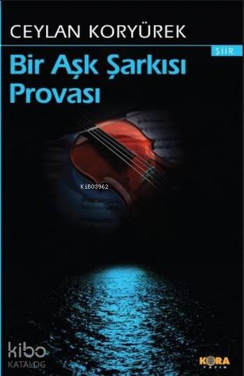  Bir Aşk Şarkısı Provası (Şiir) | Ceylan Koryürek | Kora Yayın | 9786055601607 | 