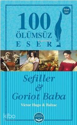  Sefiller ve Goriot Baba 100 Ölümsüz Eser | Sefiller ve Goriot Baba 100 Ölümsüz Eser | Güven AksoyTilbe Karatepe | Dionis Yayınları | 9786052063040 