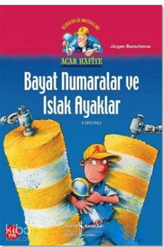  Acar Hafiye Bayat Numaralar ve Islak Ayaklar | Acar Hafiye Bayat Numaralar ve Islak Ayaklar | Jürgen Banscherus | Şeyda Öztürk | Türkiye İş Bankası Kültür Yayınları | 9786053320197 